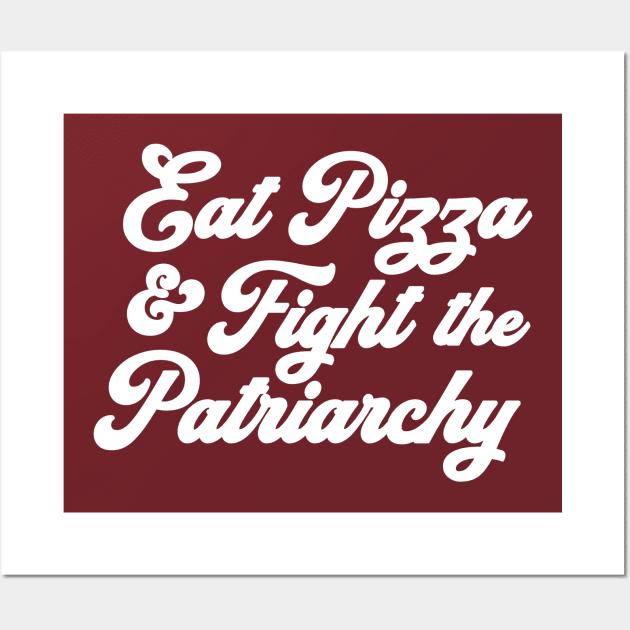 Eat Pizza & Fight the Patriarchy Pro Choice Feminist Rights Roe Wall Art by PodDesignShop